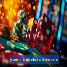 yamir e chelsea divorcio